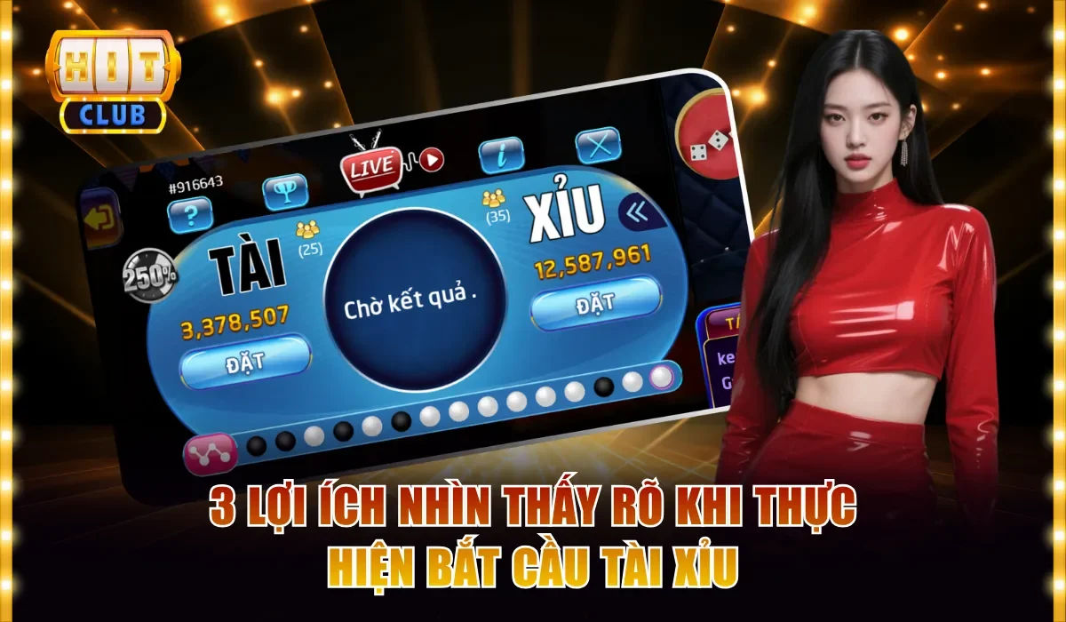 Bắt Cầu Tài Xỉu Hitclub Và Bí Quyết Chinh Phục Xúc Xắc 4 3 lợi ích nhìn thấy rõ khi thực hiện bắt cầu tài xỉu
