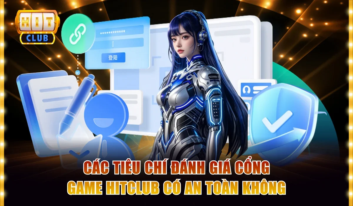 Hitclub Có An Toàn Không? Giải Đáp Thắc Mắc Chi Tiết 4 Các tiêu chí đánh giá cổng game Hitclub có an toàn không