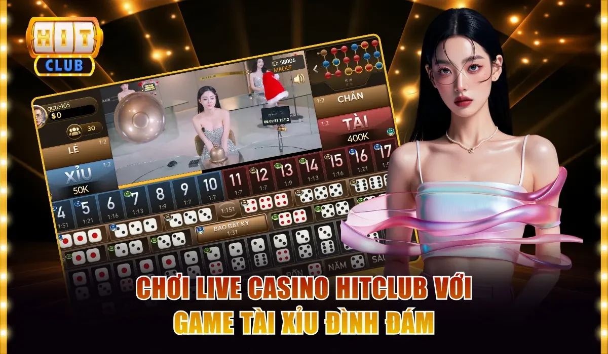 Live Casino Hitclub - Chơi Vui Thắng Lớn Cùng Dealer Sexy 4 Chơi live casino Hitclub với game tài xỉu đình đám