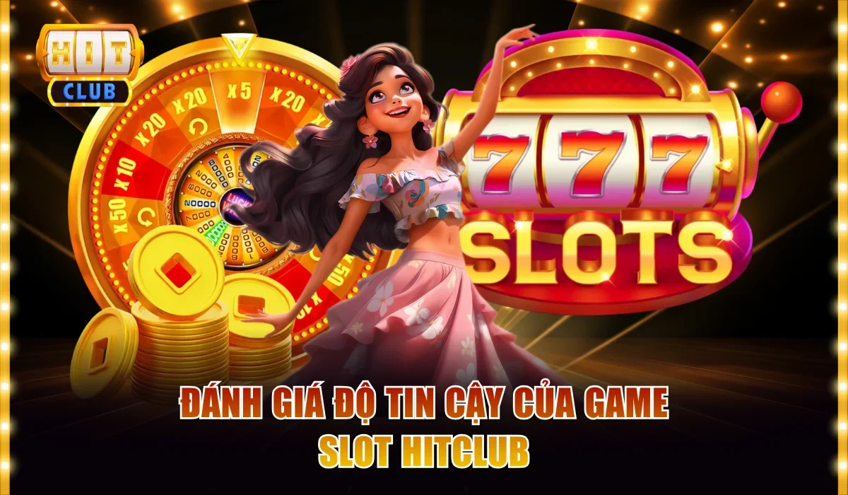 Trải Nghiệm Thực Tế Khi Chơi Nổ Hũ Hitclub Từ Hội Viên 2 Đánh giá độ tin cậy của game slot Hitclub