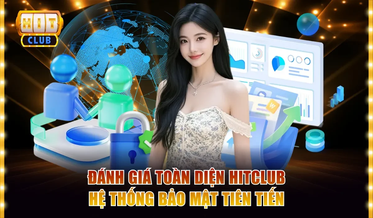 Đánh Giá Toàn Diện Hitclub Có Đáng Chơi Trong Năm 2025 4 Đánh giá toàn diện Hitclub hệ thống bảo mật tiên tiến