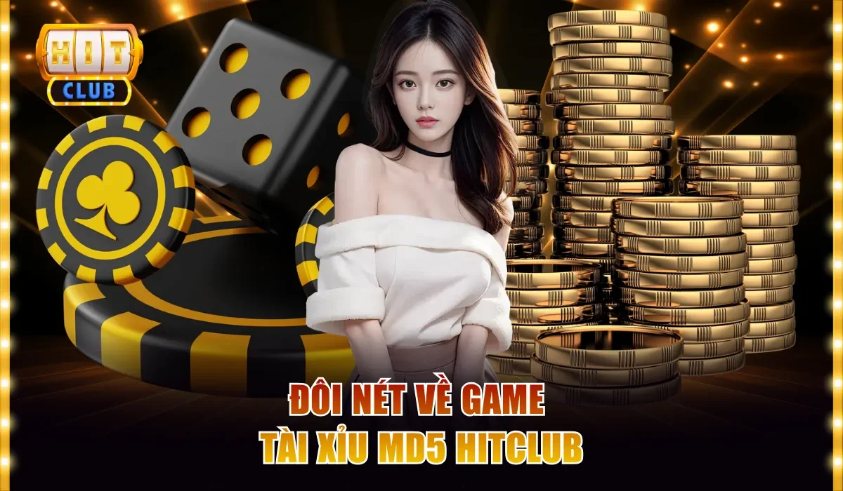 Đôi nét về game Tài Xỉu MD5 Hitclub