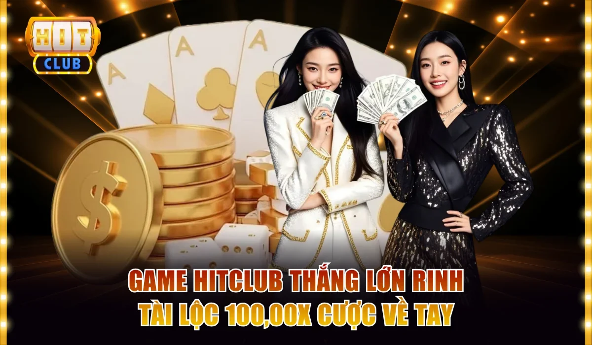 Game Hitclub Thắng Lớn Rinh Tài Lộc 100,00x Cược Về Tay 5 Game Hitclub thắng lớn