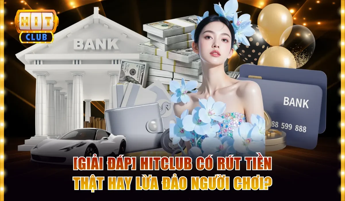 Hitclub có rút tiền thật hay lừa đảo