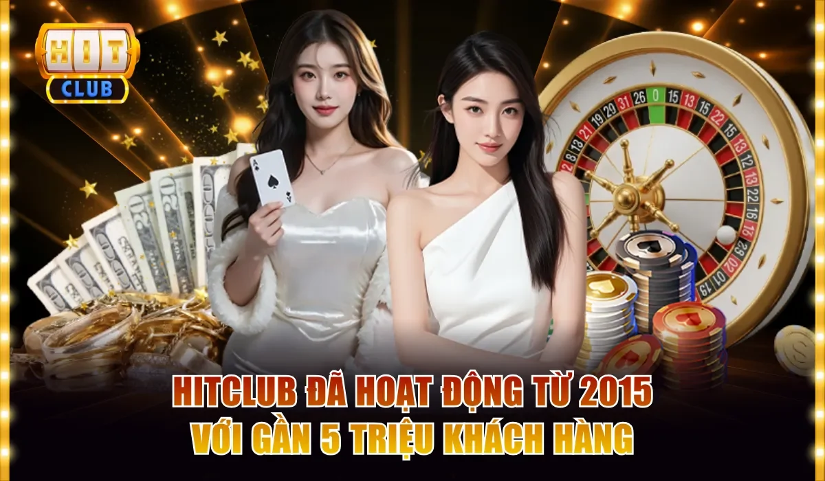 Đánh Giá Toàn Diện Hitclub Có Đáng Chơi Trong Năm 2025 2 Hitclub đã hoạt động từ 2015 với gần 5 triệu khách hàng