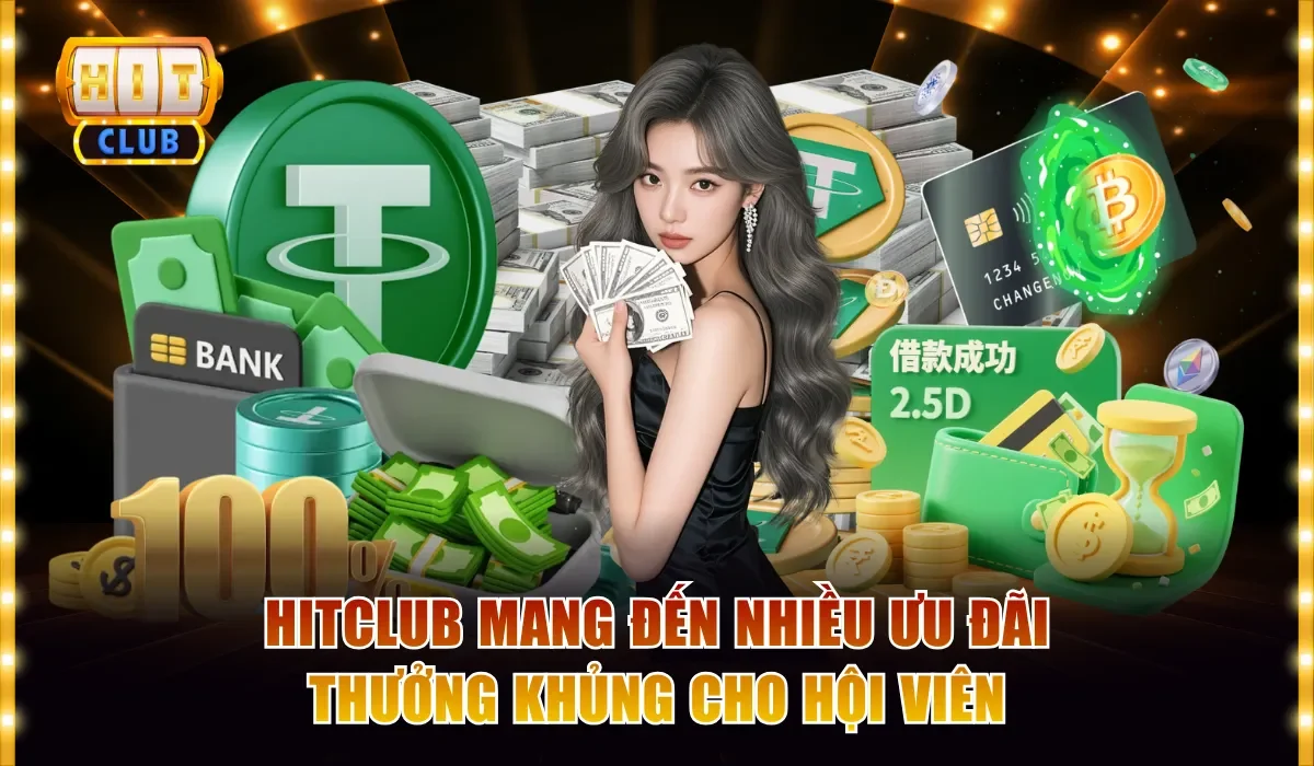 HITCLUB 12 hitclub mang den nhieu uu dai thuong khung cho hoi vien