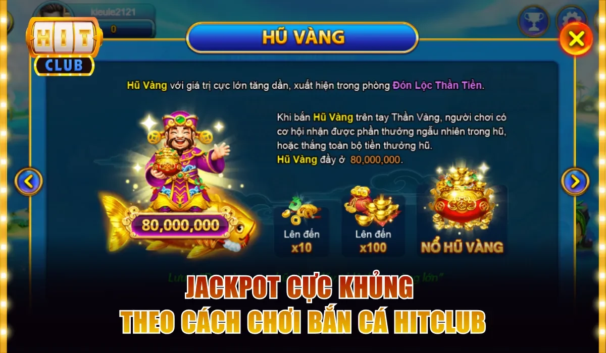 Cách Chơi Bắn Cá Hitclub Hay, Rinh Xu Thưởng Lớn Siêu Dễ 3 Jackpot cực khủng theo cách chơi bắn cá Hitclub