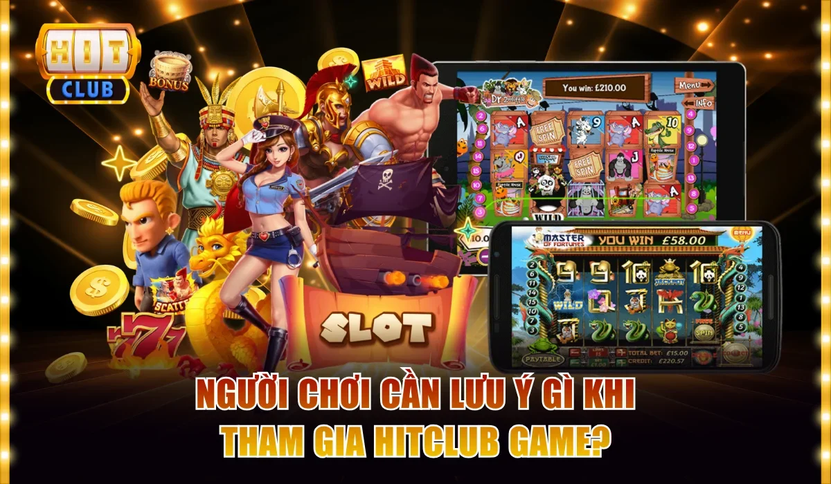 Người Chơi Cần Lưu Ý Gì Khi Tham Gia Hitclub Game? 1 Người chơi cần lưu ý gì khi tham gia Hitclub