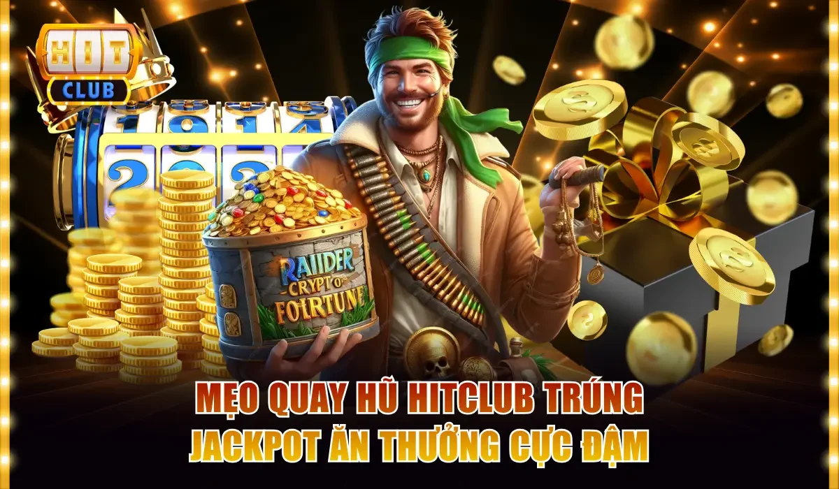 Mẹo Quay Hũ Hitclub Trúng Jackpot Ăn Thưởng Cực Đậm 2 Mẹo quay hũ Hitclub