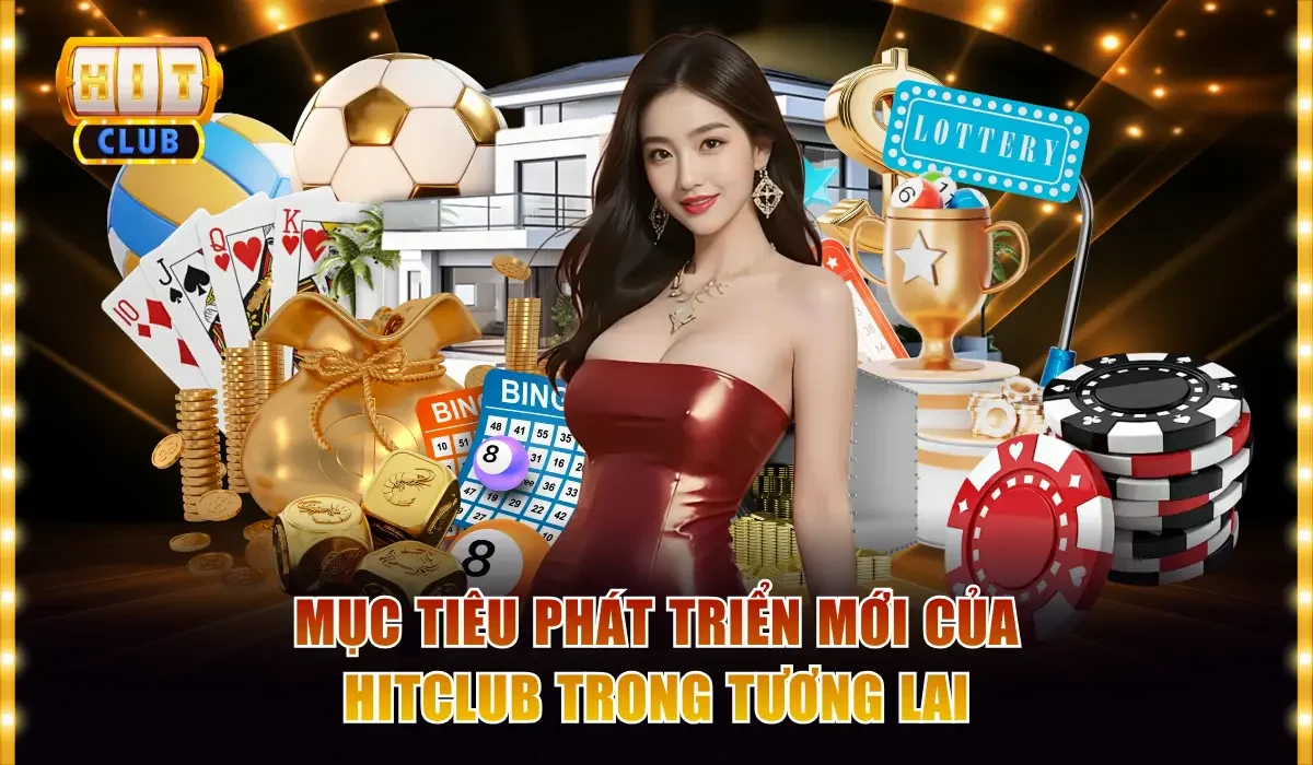 muc tieu phat trien moi cua hitclub trong tuong lai