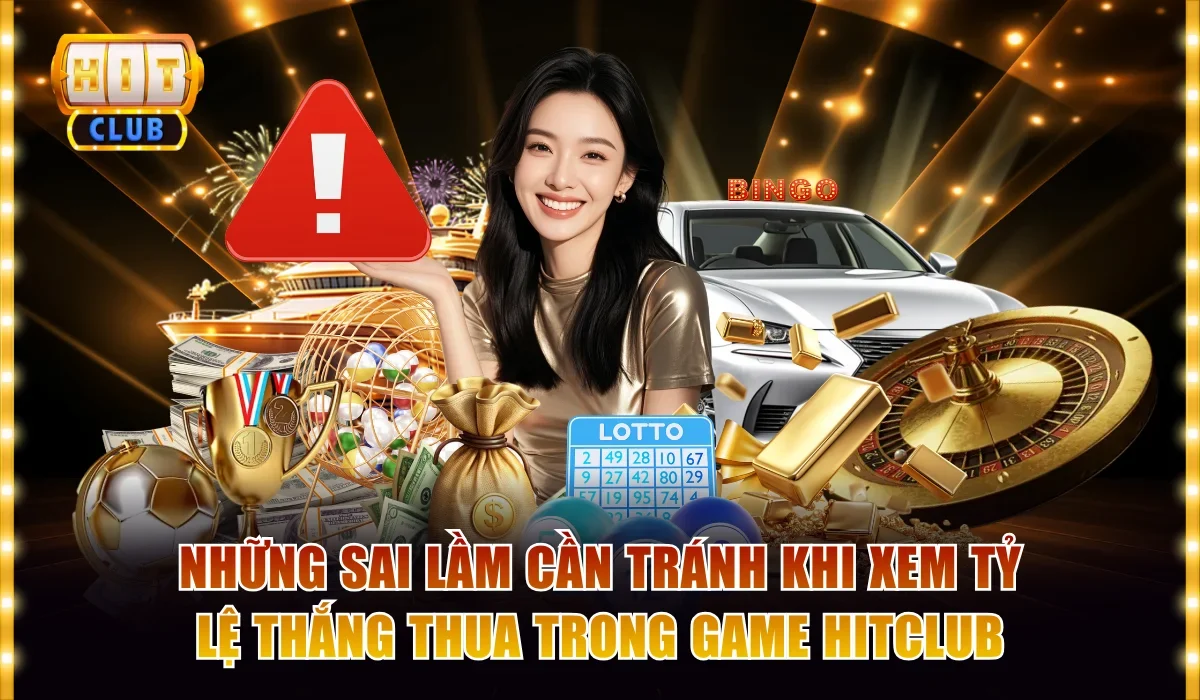 Phân Tích Tỷ Lệ Thắng Thua Trong Game Hitclub Tối Ưu Lợi Nhuận 4 Những sai lầm cần tránh khi xem tỷ lệ thắng thua trong game Hitclub