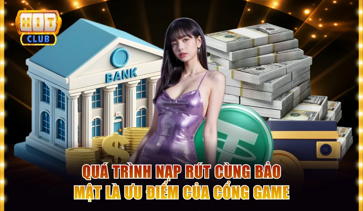 So Sánh Hitclub Với Những Cổng Game Đổi Thưởng Khác 4 Quá trình nạp rút cùng bảo mật là ưu điểm của cổng game