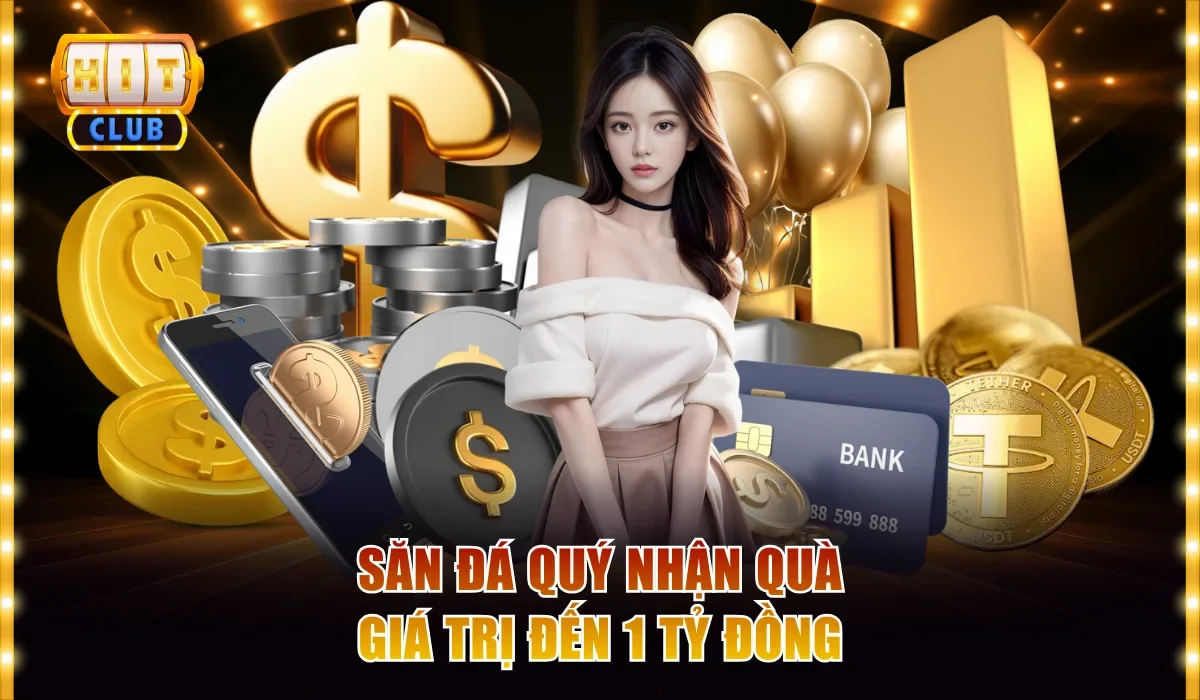 Top 4 Sự Kiện Hitclub Mới Nhất Hội Viên Không Nên Bỏ Qua 3 Săn đá quý nhận quà giá trị đến 1 tỷ đồng