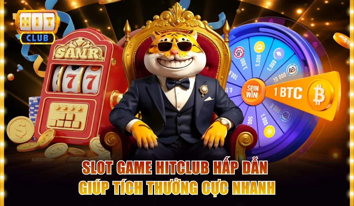 Slot Game Hitclub | Quay Là Trúng, Nổ Hũ Là Giàu Cực Nhanh 2 Slot game Hitclub hấp dẫn giúp tích thưởng cực nhanh