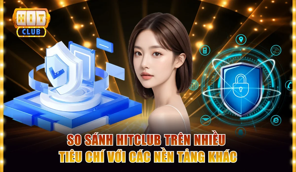 So Sánh Hitclub Với Những Cổng Game Đổi Thưởng Khác 2 So sánh Hitclub trên nhiều tiêu chí với các nền tảng khác
