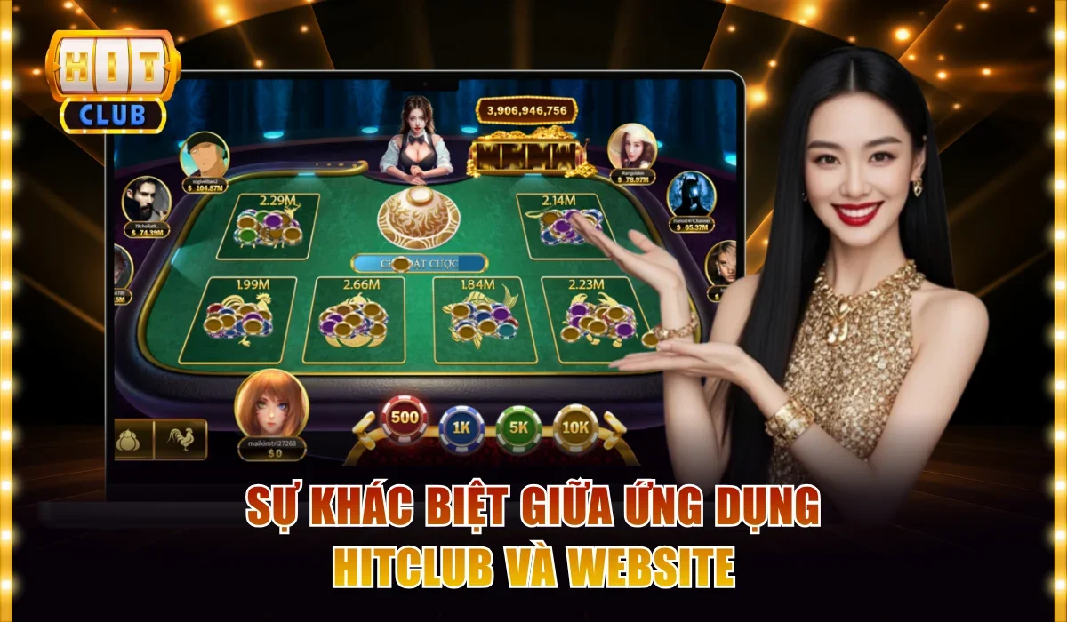 Tải App Hitclub Tận Hưởng Sòng Bài Online Trên iOS/Android 2 Sự khác biệt giữa ứng dụng Hitclub và website