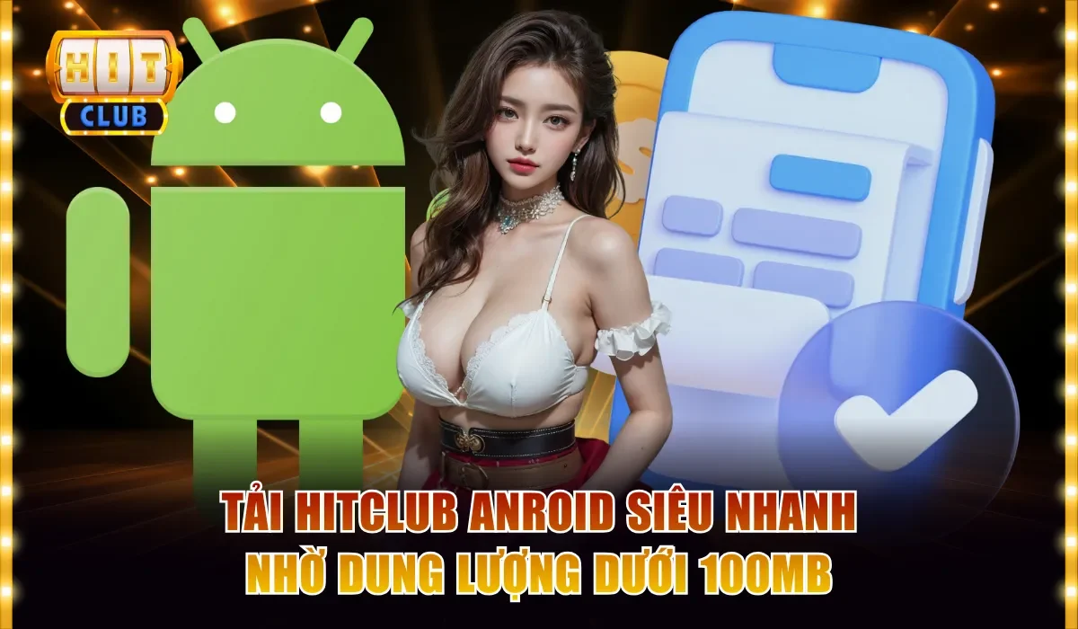 Cách Tải App Hitclub Anroid Siêu Tốc Nhận Quà Tri Ân 200K 2 Tải Hitclub Anroid siêu nhanh nhờ dung lượng dưới 100MB