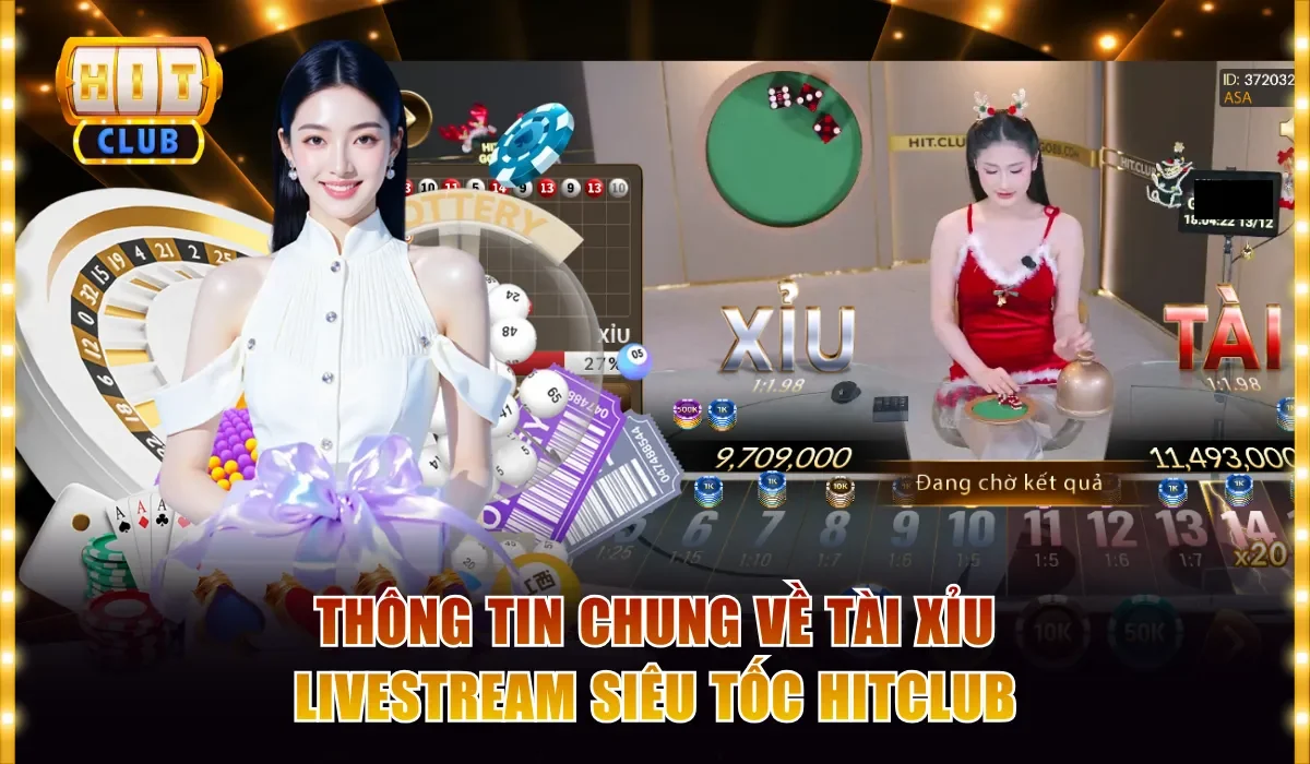 Tài Xỉu Livestream Siêu Tốc Hitclub - Nhận Thưởng Liền Tay 2 Thông tin chung về Tài Xỉu livestream siêu tốc Hitclub