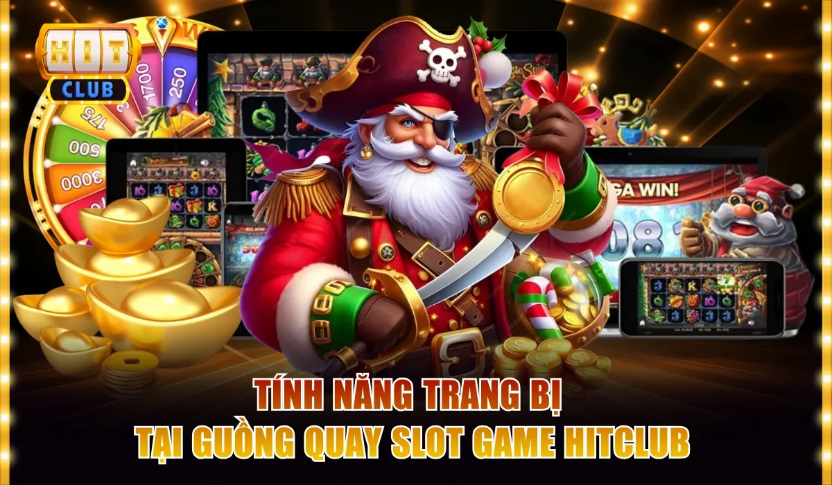 Slot Game Hitclub | Quay Là Trúng, Nổ Hũ Là Giàu Cực Nhanh 4 Tính năng trang bị tại guồng quay slot game Hitclub