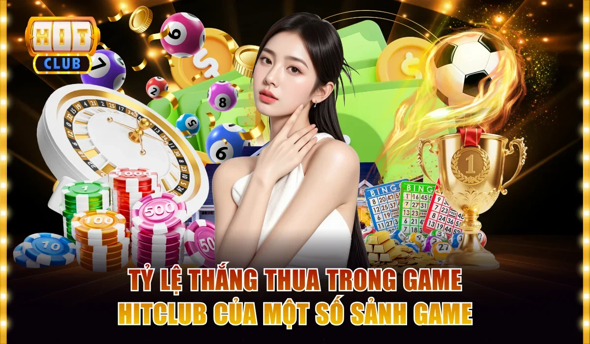 Phân Tích Tỷ Lệ Thắng Thua Trong Game Hitclub Tối Ưu Lợi Nhuận 3 Tỷ lệ thắng thua trong game Hitclub của một số sảnh game