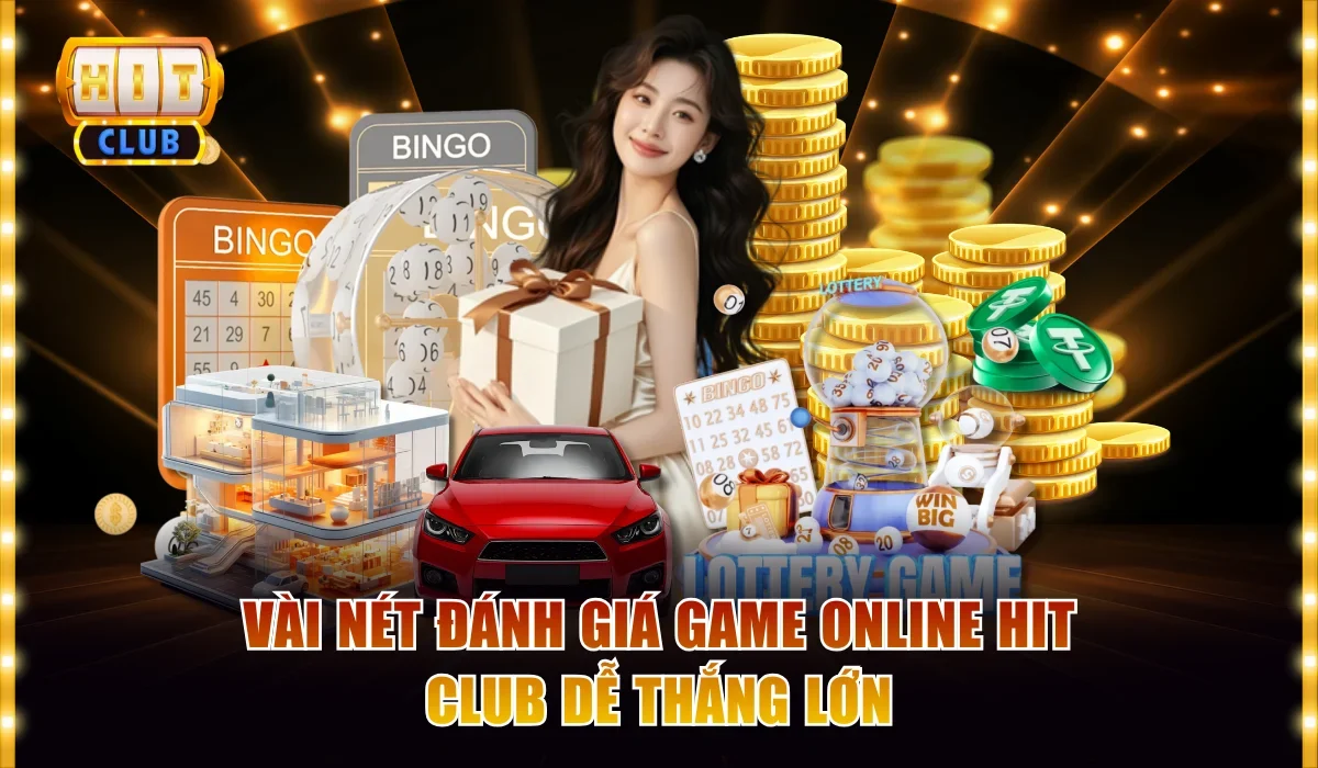 Game Hitclub Thắng Lớn Rinh Tài Lộc 100,00x Cược Về Tay 2 Vài nét đánh giá game online Hit club dễ thắng