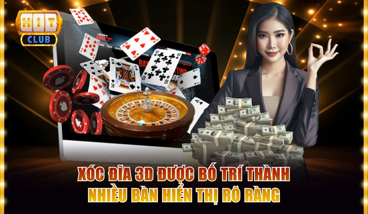 Xóc đĩa 3D được bố trí thành nhiều bàn hiển thị rõ ràng