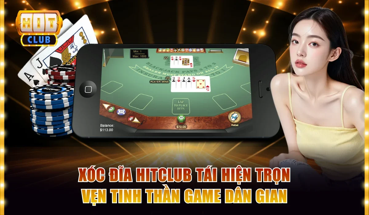 Xóc Đĩa Hitclub tái hiện trọn vẹn tinh thần game dân gian