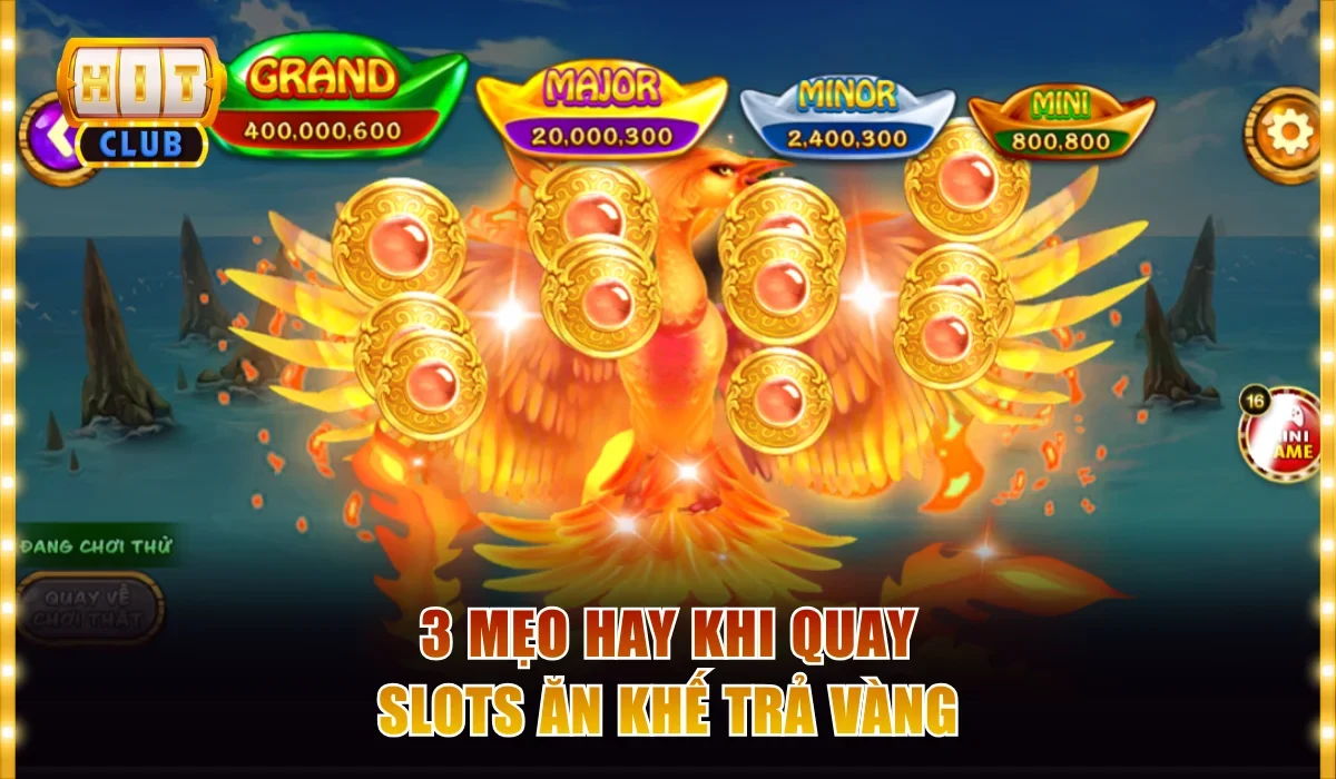 Slots Ăn Khế Trả Vàng - Game Nổ Hũ Hot Nhất Hitclub 2026 4 3 mẹo hay khi quay slots Ăn Khế Trả Vàng