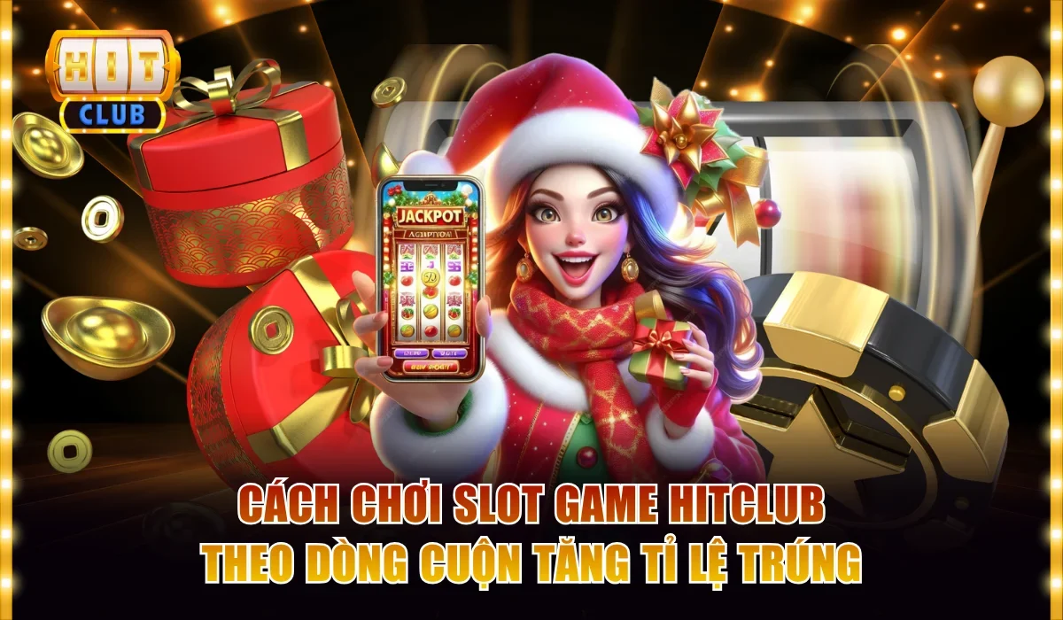 Cách chơi slot game Hitclub theo dòng cuộn tăng tỉ lệ trúng