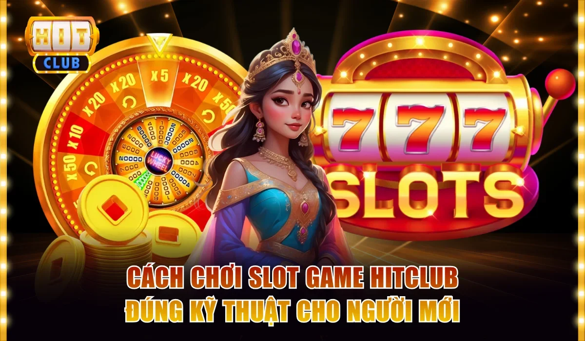 Cách Chơi Slot Game Hitclub Đúng Kỹ Thuật Cho Người Mới 4 Cách chơi slot game Hitclub