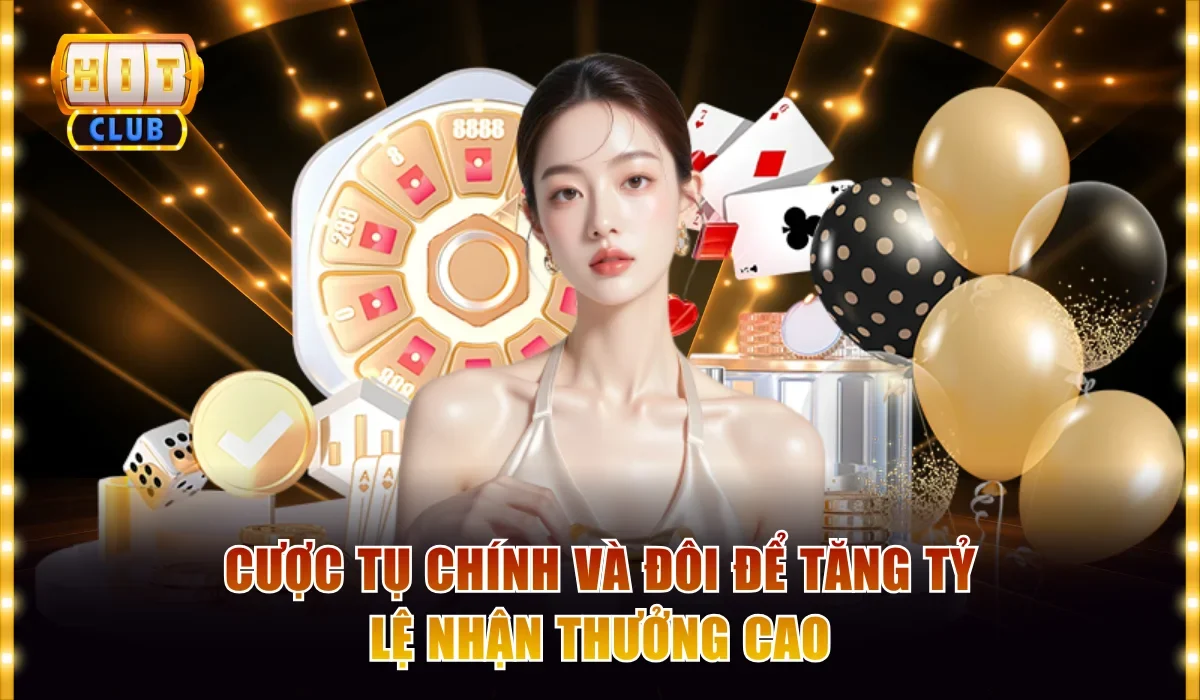 Cược tụ chính và đôi để tăng tỷ lệ nhận thưởng cao
