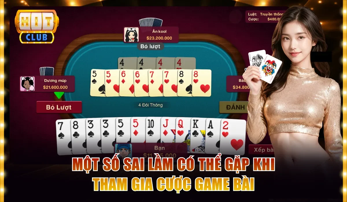 Kinh Nghiệm Khi Chơi Game Bài Hitclub - Săn Thưởng Cực Dễ 4 Một số sai lầm có thể gặp khi tham gia cược game bài