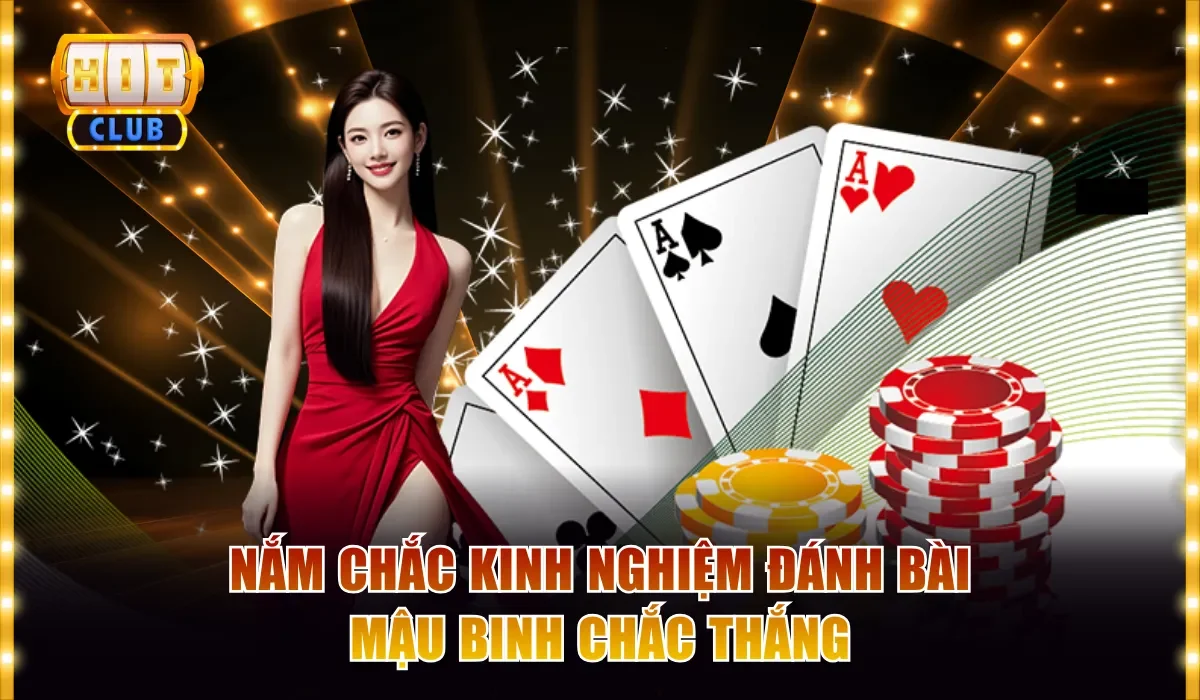 Bài Mậu Binh Hitclub - Trải Nghiệm Game Bài Đỉnh Cao Nhất 4 Nắm chắc kinh nghiệm đánh bài Mậu Binh chắc thắng