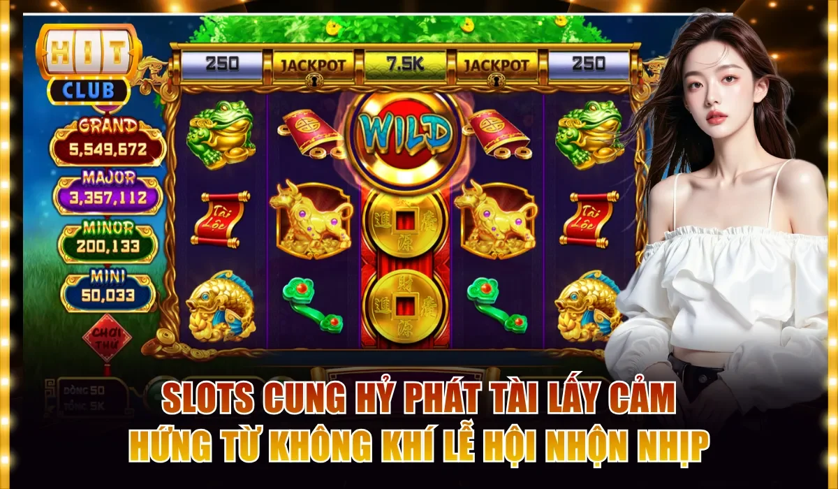 Slots Cung Hỷ Phát Tài lấy cảm hứng từ không khí lễ hội nhộn nhịp