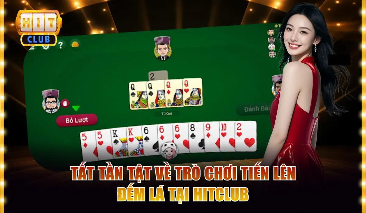 Tất tần tật về trò chơi Tiến lên đếm lá tại Hitclub