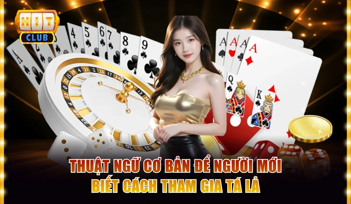 Thuật ngữ cơ bản để người mới biết cách tham gia Tá Lả