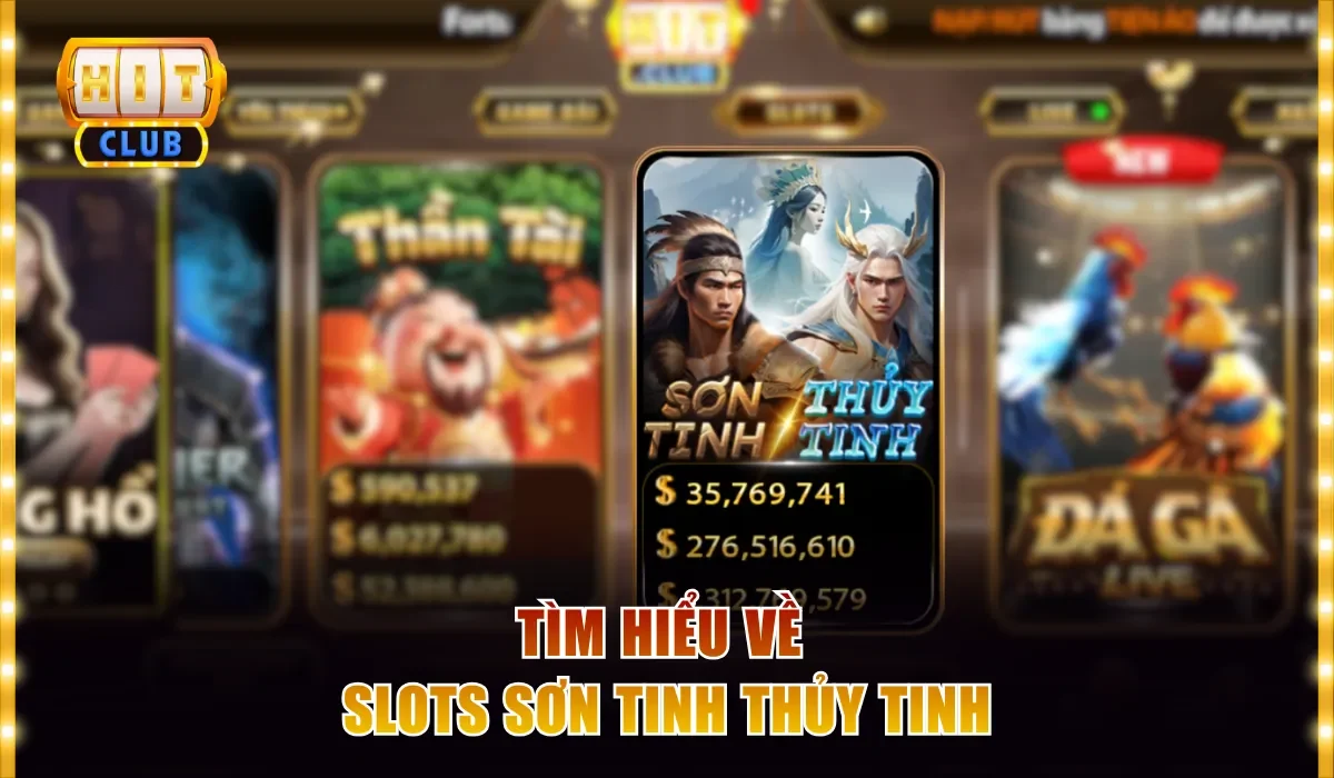 Slot Sơn Tinh Thủy Tinh Đáng Thử Nhất Hitclub Trong Năm 2026 2 Tìm hiểu về slots Sơn Tinh Thủy Tinh