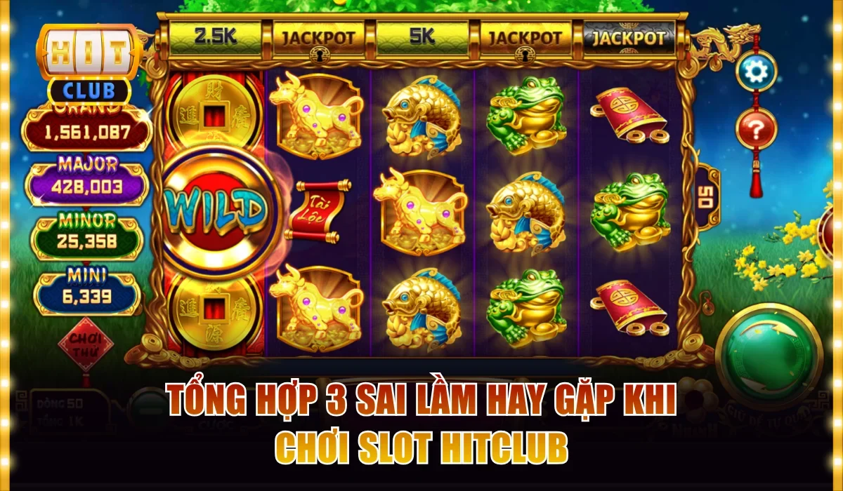 Cách Chơi Nổ Hũ Hitclub Rinh Jackpot Tiền Tỷ Mỗi Ngày 4 Tổng hợp 3 sai lầm hay gặp khi chơi slot Hitclub